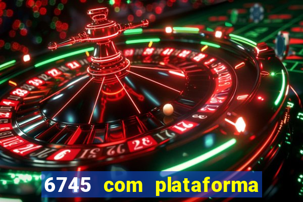 6745 com plataforma de jogos